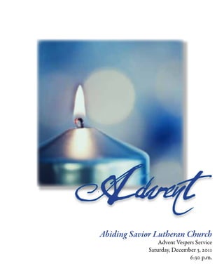 Abiding Savior Lutheran Church
Advent Vespers Service
Saturday, December 3, 2011
6:30 p.m.
Advent
 