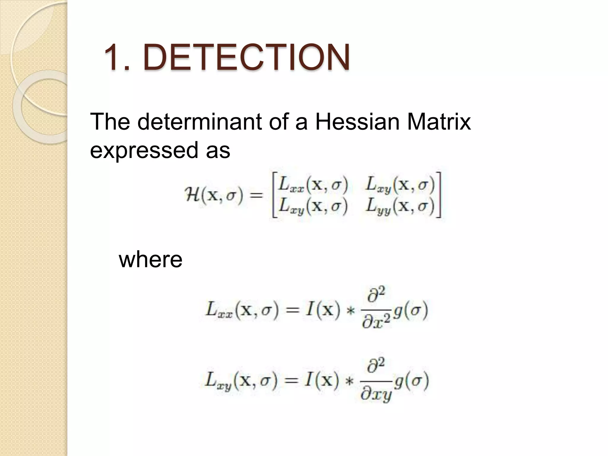 1. DETECTION
The determinant of a Hessian Matrix
expressed as
where
 