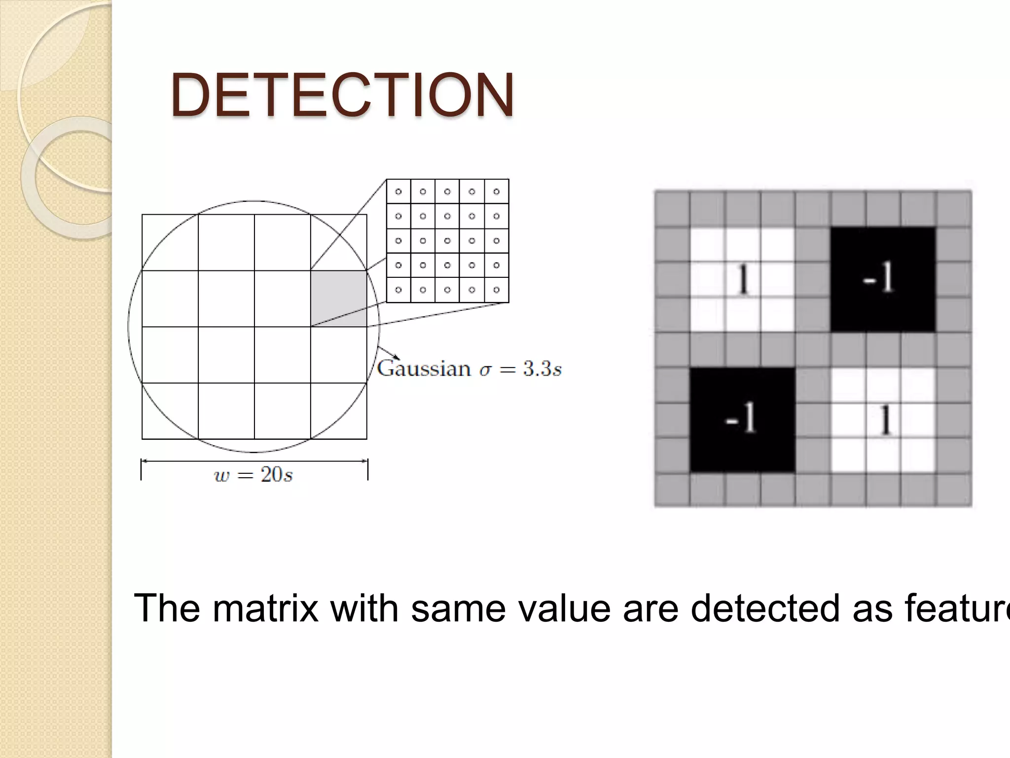 DETECTION
The matrix with same value are detected as feature
 
