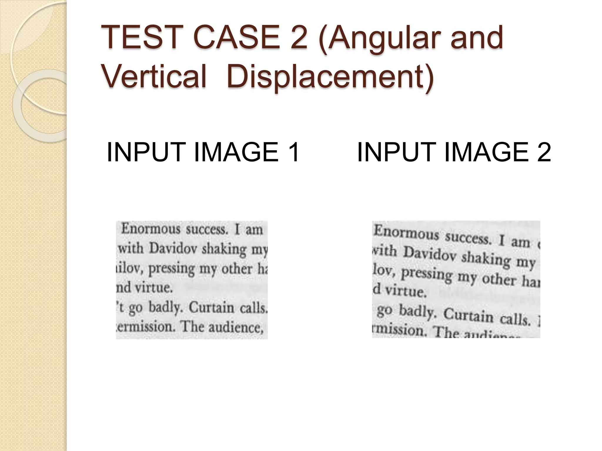 TEST CASE 2 (Angular and
Vertical Displacement)
INPUT IMAGE 1 INPUT IMAGE 2
 