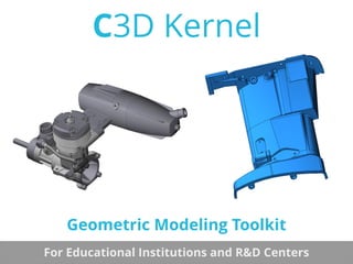 C3D Kernel
Geometric Modeling Toolkit
For Educational Institutions and R&D Centers
 