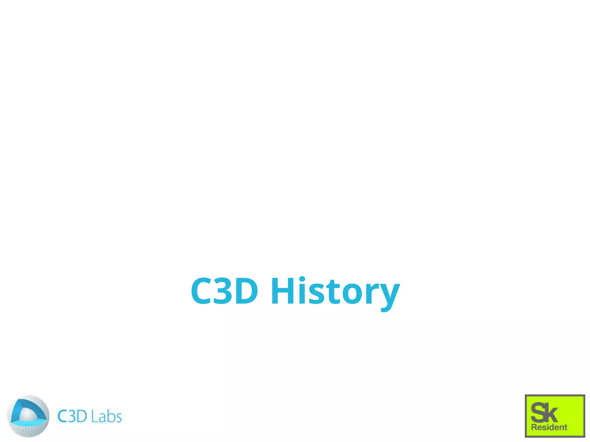C3D History
 