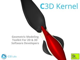 C3D Kernel
Geometric Modeling
Toolkit For 2D & 3D
Software Developers
 