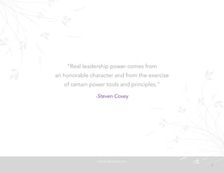 2
“Real leadership power comes from
an honorable character and from the exercise
of certain power tools and principles.”
-Steven Covey
©	
  PEARL	
  MATTENSON,	
  2011
 
