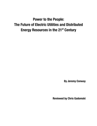Power to the People:
The Future of Electric Utilities and Distributed
Energy Resources in the 21st
Century
By Jeremy Conway
Reviewed by Chris Gadomski
 