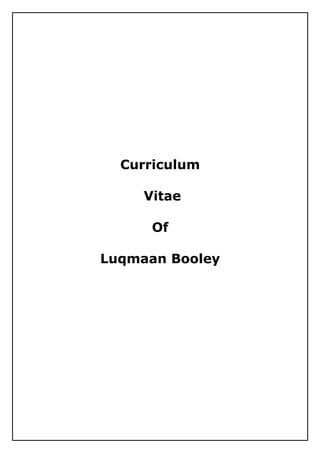 Curriculum
Vitae
Of
Luqmaan Booley
 