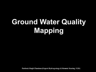 Ground Water Quality
Mapping
 