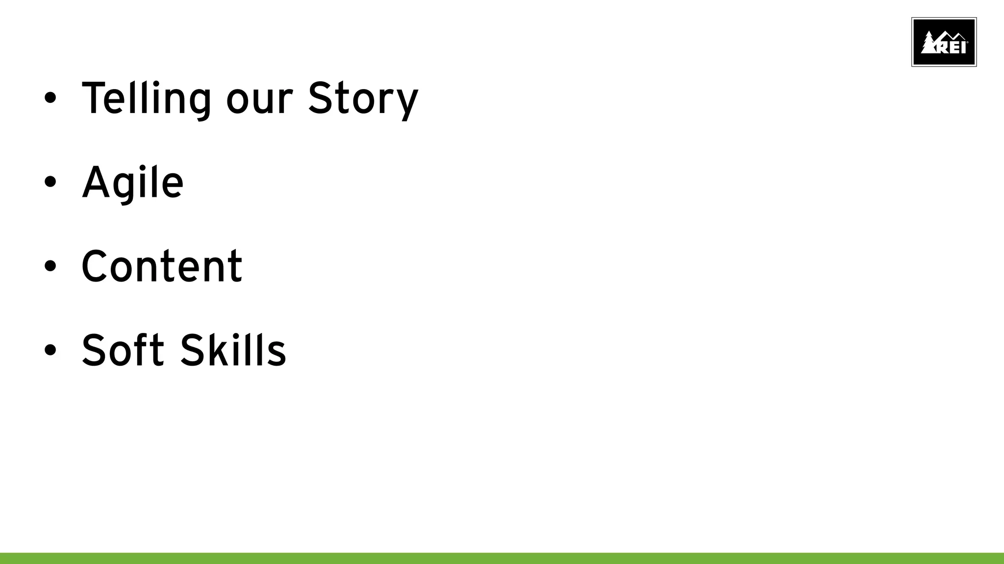 • Telling our Story
• Agile
• Content
• Soft Skills
 