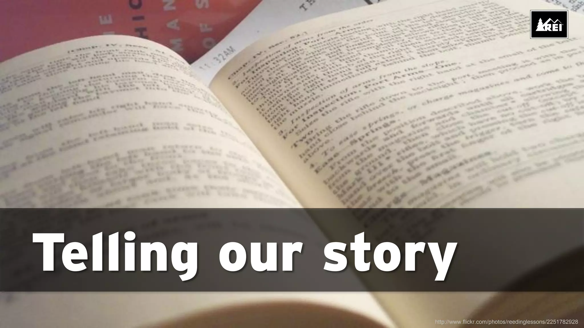 Telling our story
                http://www.flickr.com/photos/reedinglessons/2251782928
 