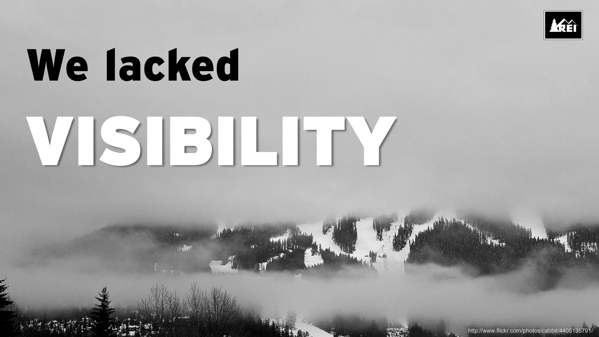 We lacked
VISIBILITY

             http://www.flickr.com/photos/cabbit/4405135791/
 