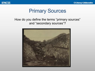 Primary Sources
How do you define the terms “primary sources”
and “secondary sources”?
 