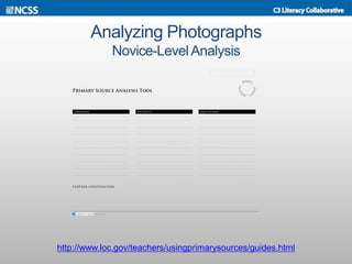 Analyzing Photographs
Novice-LevelAnalysis
http://www.loc.gov/teachers/usingprimarysources/guides.html
 
