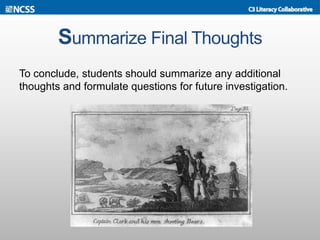 Summarize Final Thoughts
To conclude, students should summarize any additional
thoughts and formulate questions for future investigation.
 