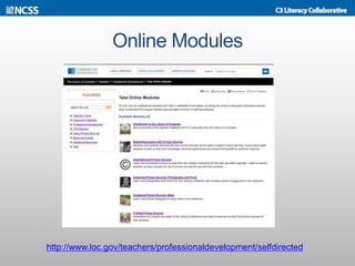 Online Modules
http://www.loc.gov/teachers/professionaldevelopment/selfdirected
 