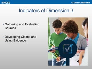 Indicators of Dimension 3
• Gathering and Evaluating
Sources
• Developing Claims and
Using Evidence
 