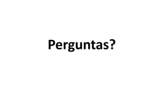 Perguntas?
 