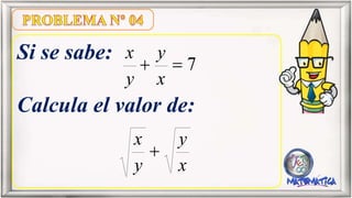 Si se sabe:
Calcula el valor de:
x
y
y
x
7
x
y
y
x