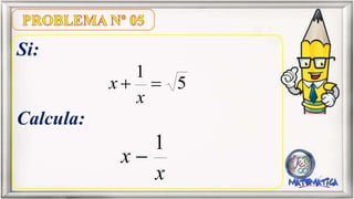 Si:
Calcula:
5
1
x
x
x
x
1
