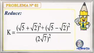 Reduce:
2 2
2
( 5 2) + ( 5 2)
K
(2 7)
