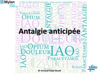 Antalgie anticipée
Dr Arnaud Depil Duval
 