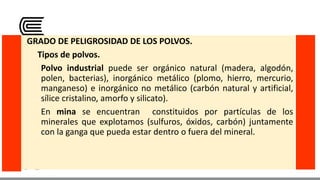 GRADO DE PELIGROSIDAD DE LOS POLVOS.
Tipos de polvos.
Polvo industrial puede ser orgánico natural (madera, algodón,
polen,...