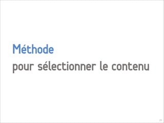 Méthode
pour sélectionner le contenu


                               21
 