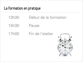 La formation en pratique
  13h30         Début de la formation

  15h30         Pause

  17h00         Fin de l’atelier




                                        3
 