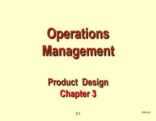 Operations Management Product  Design Chapter 3 OPM 533 3- 