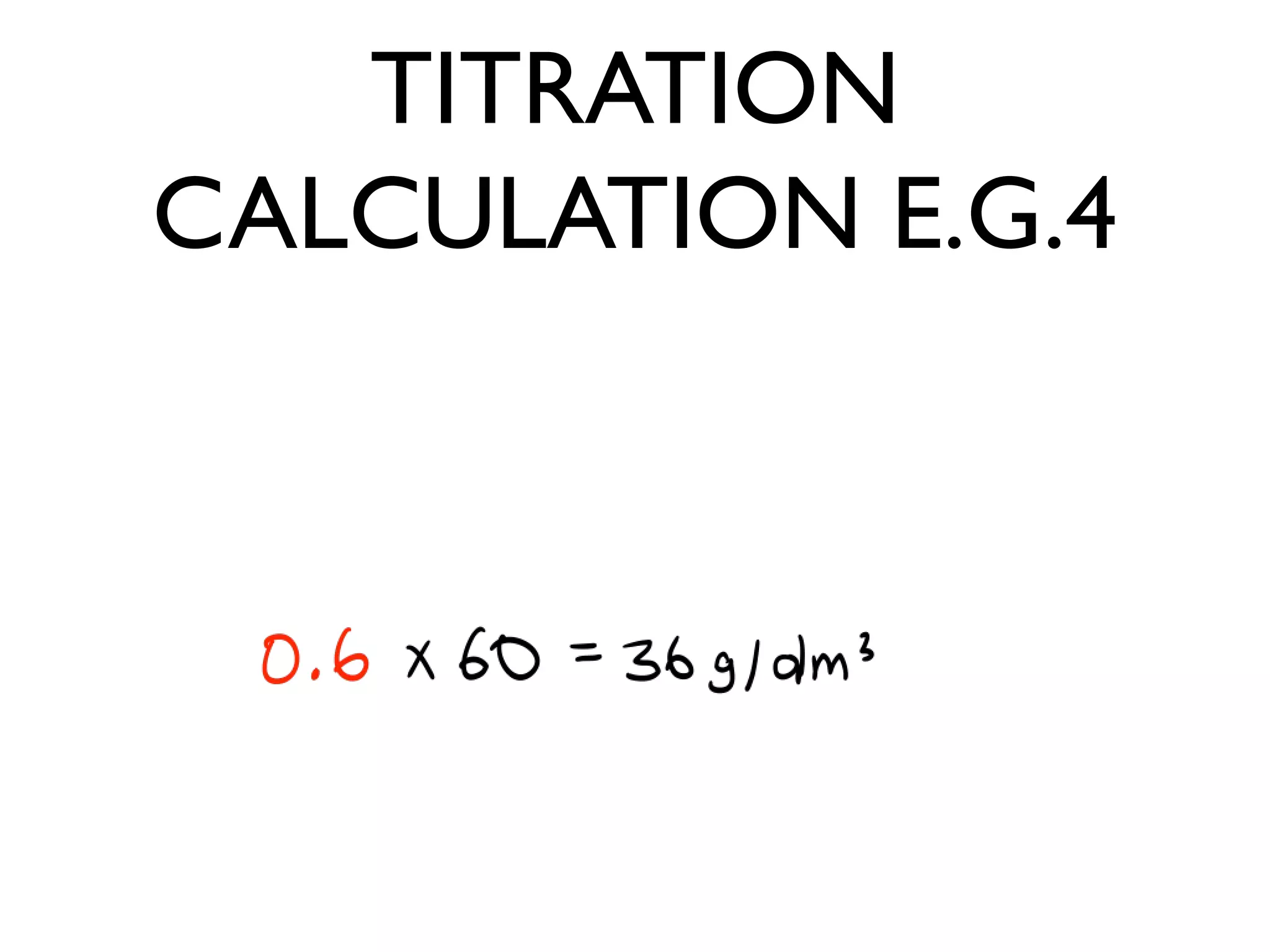 TITRATION
CALCULATION E.G.4
 