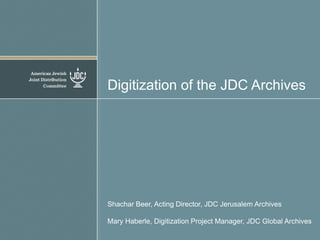 Digitization of the JDC Archives

Shachar Beer, Acting Director, JDC Jerusalem Archives
Mary Haberle, Digitization Project Manager, JDC Global Archives

 