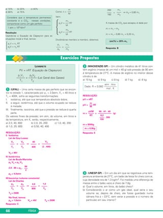 FÍSICA66
a) 10% b) 20% c) 40%
d) 60% e) 75%
Resolução
Usando-se a Equação da Clapeyron para as
situações inicial e final, temos:
Como: n =
Vem:
Dividindo-se membro a membro, obtemos:
=
= ⇒ m2 = 0,80 m1
A massa de CO2 que escapou é dada por:
m = m1 – m2
m = m1 – 0,80 m1 = 0,20 m1
Resposta: B
Considere que a temperatura permanece
constante e o CO2, nessas condições,
comporta-se como um gás perfeito
1 atm = 105 N/m2
Άp1V = n1 RT
p2V = n2 RT
m
–––
M
Ά
m1
p1V = ––– RT
M
m2
p2V = ––– RT
M
p1
––––
p2
m1
––––
m2
200
––––
160
m1
––––
m2
Δm(%) = 20% m1
ᕡ (UFAL) – Uma certa massa de gás perfeito que se encon-
tra no estado 1, caracterizado por p1 = 2,0atm, V1 = 40 litros e
T1 = 400K, sofre as seguintes transformações:
I. isobárica, até que sua temperatura absoluta dobre;
II. a seguir, isotérmica, até que o volume ocupado se reduza
à metade;
III. finalmente, isocórica, até que a pressão se reduza à quarta
parte.
Os valores finais da pressão, em atm, do volume, em litros e
da temperatura, em K, serão, respectivamente,
a) 2,0, 40, 800 b) 2,0, 20, 200 c) 1,0, 40, 200
d) 1,0, 20, 800 e) 0,50, 40, 400
RESOLUÇÃO:
I) Isobárica
Lei de Gay-Lussac
= ⇒ =
V2 = 80ᐉ
II) Isotérmica
Lei de Boyle-Mariotte
p2 V2 = p3 V3
2,0 . 80 = p3 .
p3 = 4,0atm
III)Isocórica (volume constante)
Lei de Charles
= ⇒ =
T4 = 200K
No final, temos:
p4 = 1,0atm V4 = 40ᐉ T4 = 200K
Resposta: C
ᕢ (MACKENZIE-SP) – Um cilindro metálico de 41 litros con-
tém argônio (massa de um mol = 40 g) sob pressão de 90 atm
à temperatura de 27°C. A massa de argônio no interior desse
cilindro é de:
a) 10 kg b) 9 kg c) 8 kg d) 7 kg e) 6 kg
RESOLUÇÃO:
pV = nRT
pV = RT
m = = (g)
m = 6000g
Resposta: E
ᕣ (UNESP-SP) – Em um dia em que se registrava uma tem-
peratura ambiente de 27°C, um balão de festa foi cheio com ar,
cuja densidade era de 1,3 kg/m3. Foi medida uma diferença de
massa entre o balão vazio e cheio de 7,8g.
a) Qual o volume, em litros, do balão cheio?
b) Considerando o ar como um gás ideal, qual seria o seu
volume se, depois de cheio, ele fosse guardado numa
câmara fria a – 23°C, sem variar a pressão e o número de
partículas em seu interior?
V2
––––––––
(2 . 400)
40
–––––
400
V2
––––
T2
V1
––––
T1
80
–––
2
1,0
–––––
T4
4,0
–––––
800
p4
––––
T4
p3
––––
T3
LEMBRETE
PV = nRT (Equação de Clapeyron)
p1V1 p2V2
–––––– = –––––– (Lei Geral dos Gases)
T1 T2
atm . litro
Dado: R = 0,082 ––––––––––
mol . K
m
–––
M
90 . 41 . 40
––––––––––––
8,2
–––– . 300
100
pVM
–––––
RT
m = 6,0kg
C3_2a_Fis_Alelex 06/03/12 11:17 Página 66
 