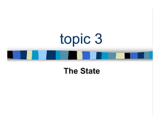 topic 3
The State
 