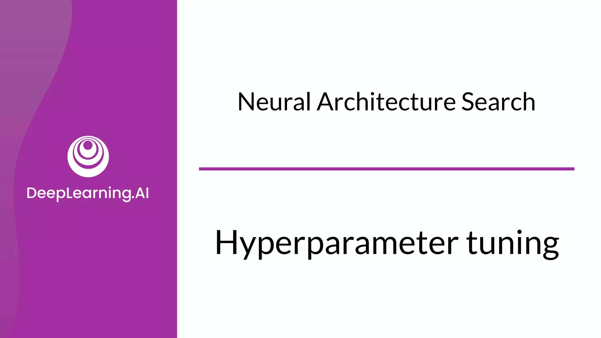 Neural Architecture Search
Hyperparameter tuning
 