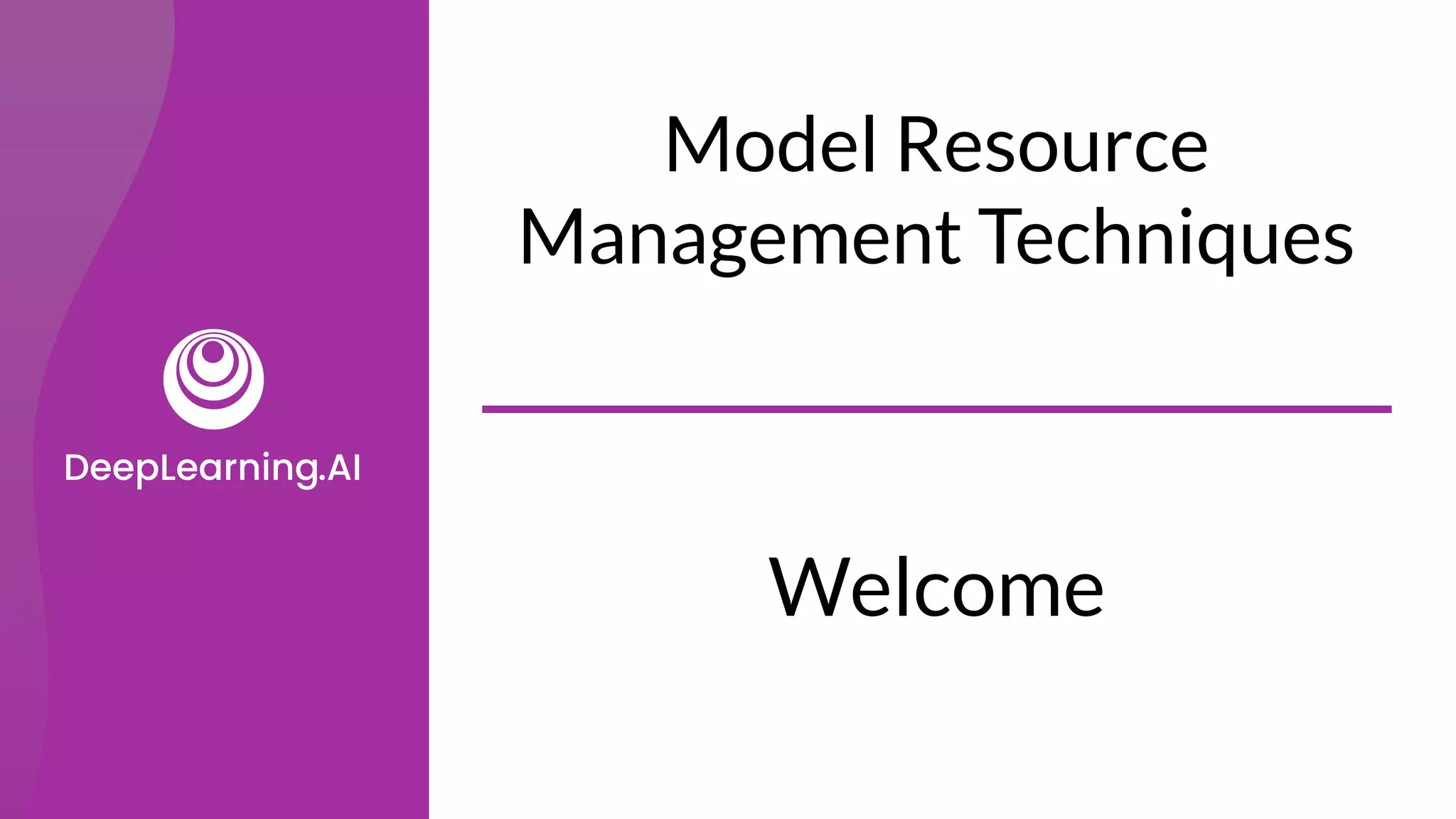 Model Resource
Management Techniques
Welcome
 