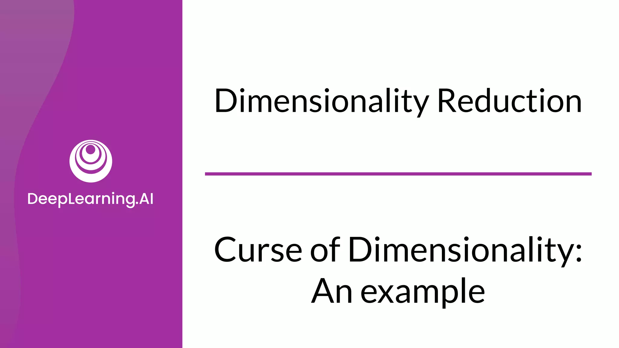 Dimensionality Reduction
Curse of Dimensionality:
An example
 