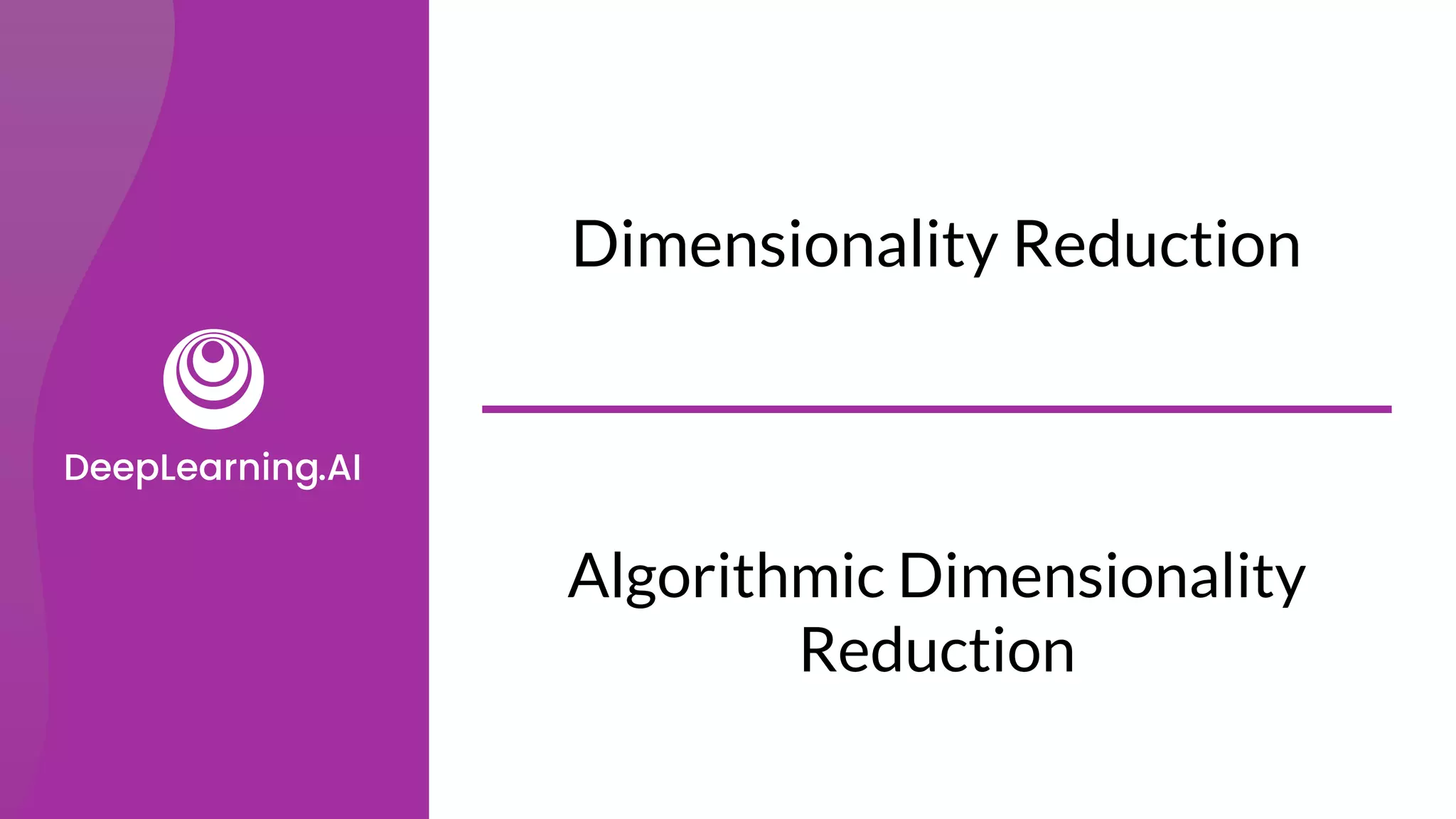 Algorithmic Dimensionality
Reduction
Dimensionality Reduction
 