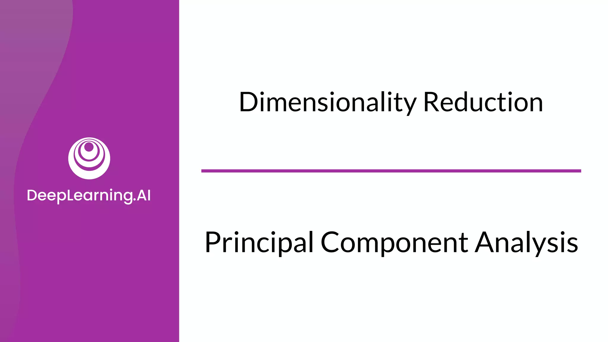 Principal Component Analysis
Dimensionality Reduction
 
