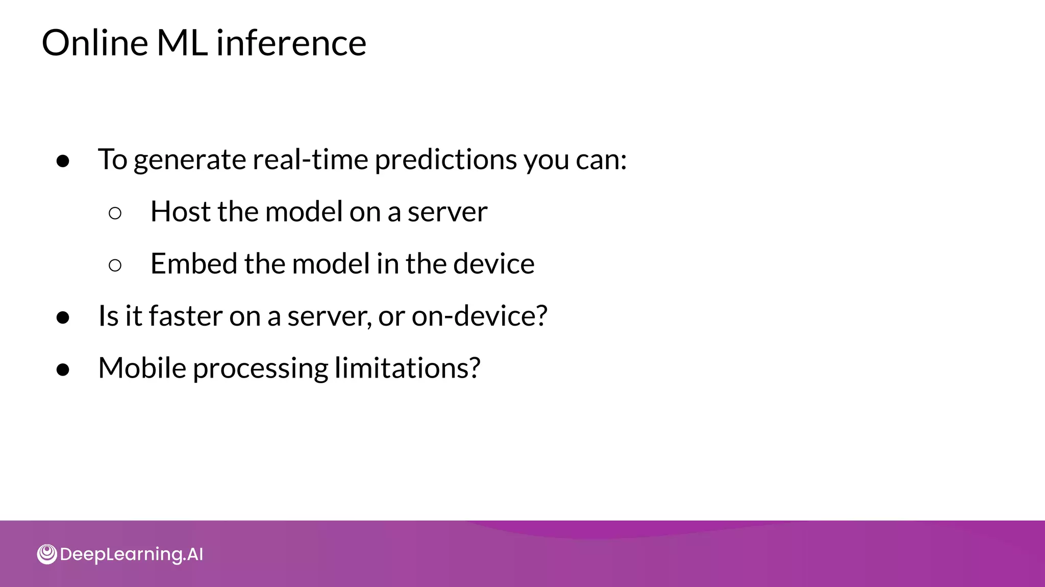 Online ML inference
● To generate real-time predictions you can:
○ Host the model on a server
○ Embed the model in the device
● Is it faster on a server, or on-device?
● Mobile processing limitations?
 