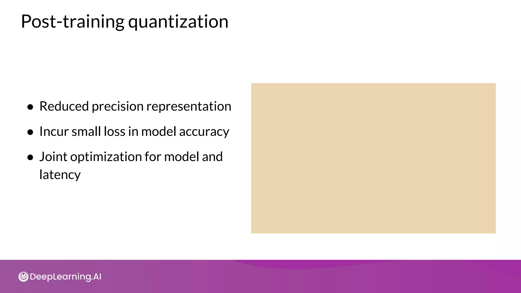 ● Reduced precision representation
● Incur small loss in model accuracy
● Joint optimization for model and
latency
Post-training quantization
 