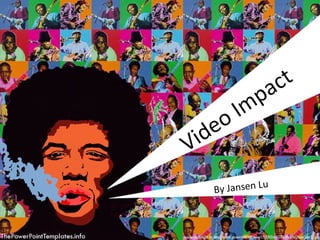 Video Impact By Jansen Lu 
