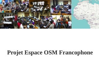 Projet Espace OSM FrancophoneProjet Espace OSM Francophone
 