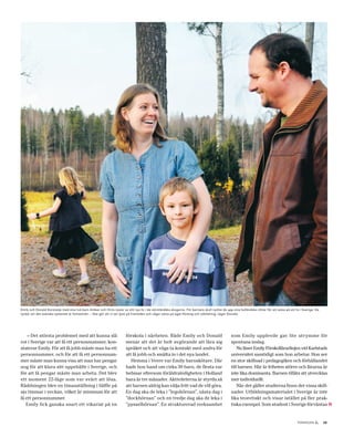 Emily och Donald Korstanje med sina två barn Amber och Chris njuter av sitt nya liv i de värmländska skogarna. För barnens skull ryckte de upp sina holländska rötter för att satsa på ett liv i Sverige. De
tycker att det svenska systemet är fantastiskt. – Det gör att vi ser ljust på framtiden och vågar satsa på eget företag och utbildning, säger Donald.




    – Det största problemet med att kunna slå                          förskola i närheten. Både Emily och Donald                              som Emily upplevde gav lite utrymme för
rot i Sverige var att få ett personnummer, kon-                        menar att det är helt avgörande att lära sig                            spontana inslag.
staterar Emily. För att få jobb måste man ha ett                       språket och att våga ta kontakt med andra för                               Nu läser Emily Förskollärarlinjen vid Karlstads
personnummer, och för att få ett personnum-                            att få jobb och smälta in i det nya landet.                             universitet samtidigt som hon arbetar. Hon ser
mer måste man kunna visa att man har pengar                               Hemma i Veere var Emily barnskötare. Där                             en stor skillnad i pedagogiken och förhållandet
nog för att klara sitt uppehälle i Sverige, och                        hade hon hand om cirka 30 barn, de flesta var                           till barnen. Här är friheten större och lärarna är
för att få pengar måste man arbeta. Det blev                           bebisar eftersom föräldraledigheten i Holland                           inte lika dominanta. Barnen tillåts att utvecklas
ett moment 22-läge som var svårt att lösa.                             bara är tre månader. Aktiviteterna är styrda så                         mer individuellt.
Räddningen blev en timanställning i Säffle på                          att barnen aldrig kan välja fritt vad de vill göra.                         När det gäller studierna finns det vissa skill-
sju timmar i veckan, vilket är minimum för att                         En dag ska de leka i ”legohörnan”, nästa dag i                          nader. Utbildningsmaterialet i Sverige är inte
få ett personnummer.                                                   ”dockhörnan” och en tredje dag ska de leka i                            lika teoretiskt och visar istället på fler prak-
   Emily fick ganska snart ett vikariat på en                          ”pysselhörnan”. En strukturerad verksamhet                              tiska exempel. Som student i Sverige förväntas                       »
                                                                                                                                                                                             TIDNINGEN C  .    13
 