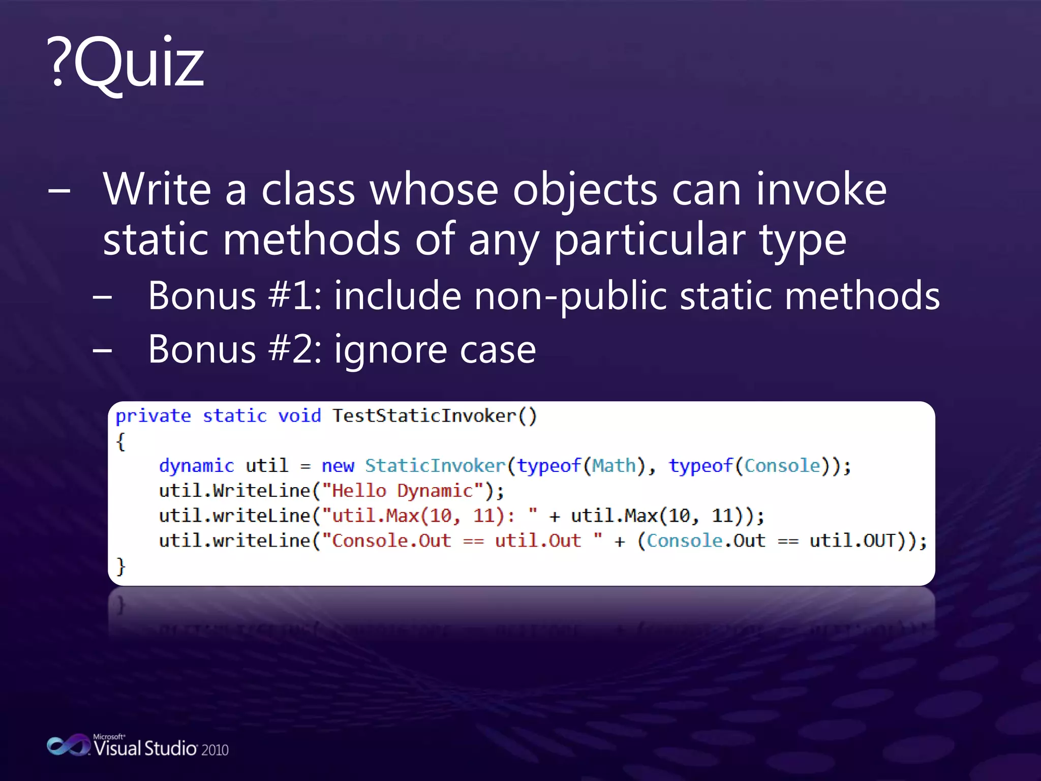 ?QuizWrite a class whose objects can invoke static methods of any particular typeBonus #1: include non-public static methodsBonus #2: ignore case