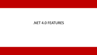 .NET 4.0 FEATURES