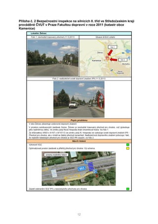 12
Příloha č. 2 Bezpečnostní inspekce na silnicích II. tříd ve Středočeském kraji
prováděné ČVUT v Praze Fakultou dopravní v roce 2011 (katastr obce
Kamenice)
 
