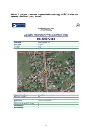 17
Příloha č.3A Výpis z Jednotné dopravní vektorové mapy – KŘIŽOVATKA ulic
Pražské a Želivecké (II/603 a II/107)
 