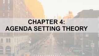 CHAPTER 4:
AGENDA SETTING THEORY
 