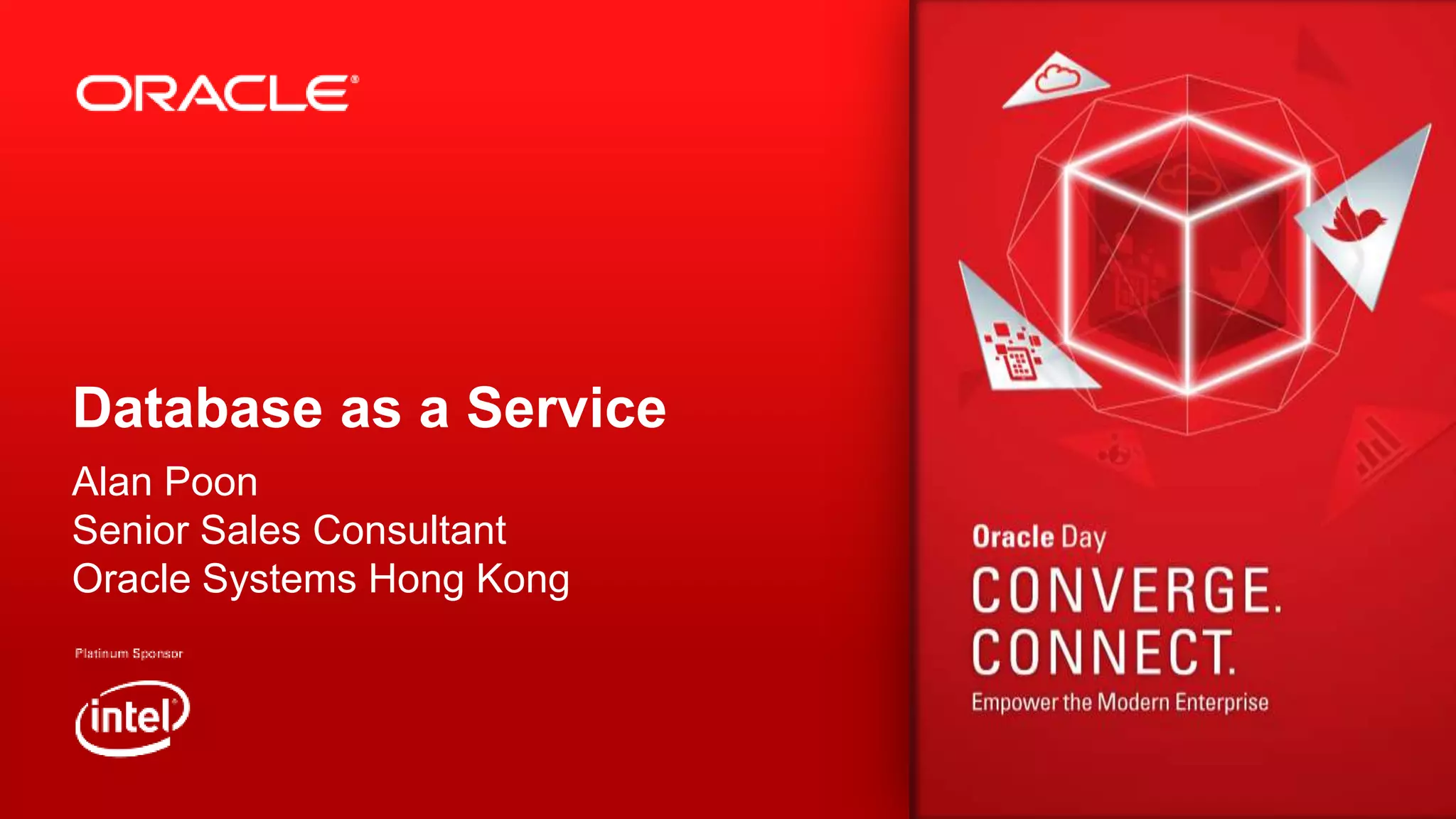 Database as a Service
Alan Poon
Senior Sales Consultant
Oracle Systems Hong Kong

 