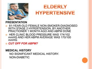PRESENTATION
 81-YEAR-OLD FEMALE NON-SMOKER-DIAGNOSED
  WITH STAGE 2 HYPERTENSION, BY ANOTHER
  PRACTIONER 1 MONTH AGO AND ABPM DONE
 HER CLINIC BLOOD PRESSURE WAS 174/102
  mmHG AND HER ABPM AVERAGE WAS 170/100
  mmHG
 CUT OFF FOR ABPM?


MEDICAL HISTORY
  NO SIGNIFICANT MEDICAL HISTORY.
  NON-DIABETIC
 