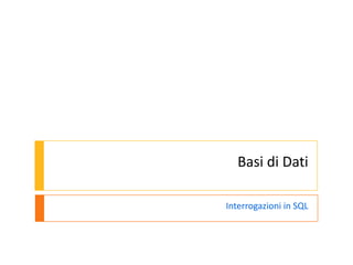 Basi di Dati

Interrogazioni in SQL
 